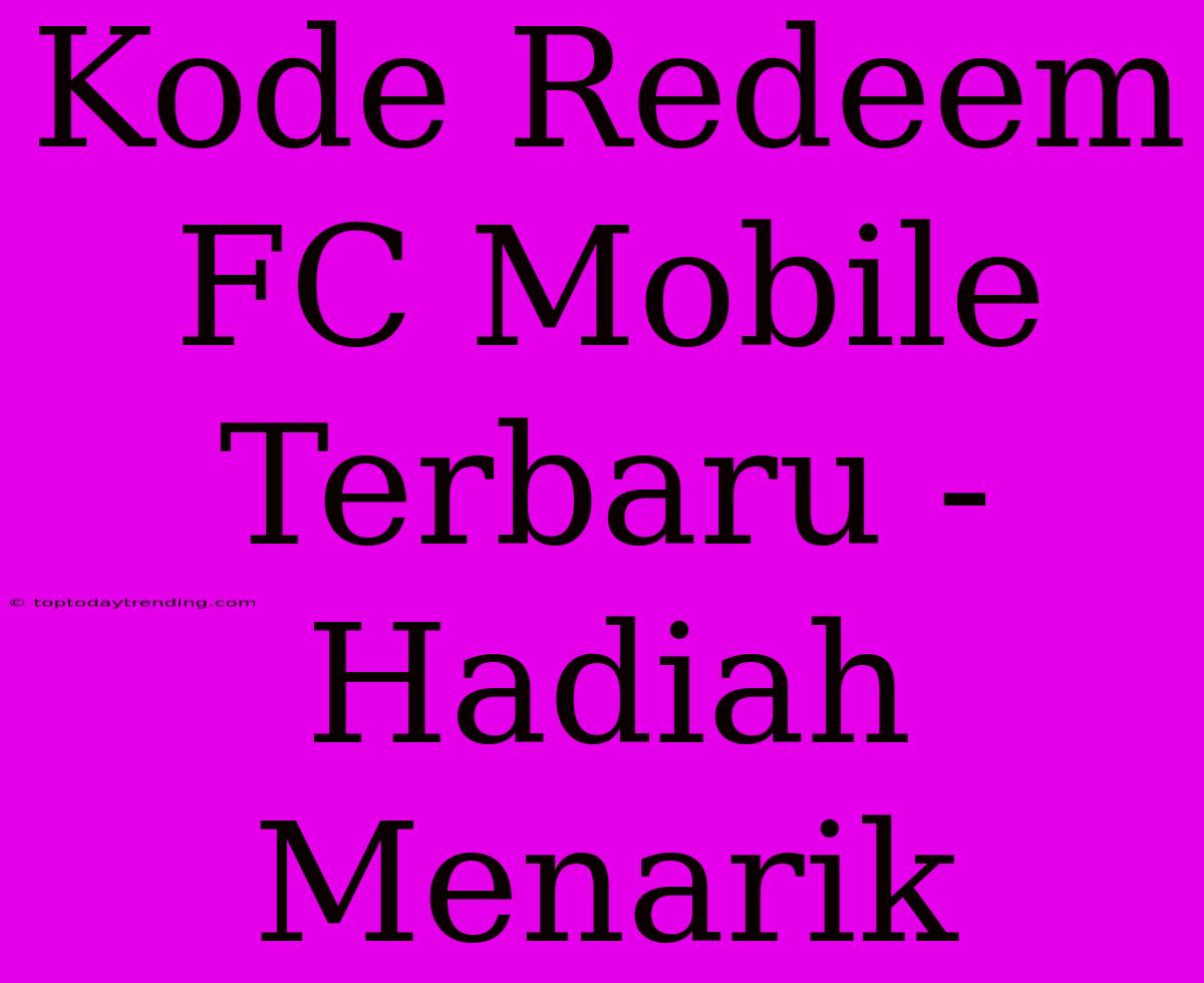 Kode Redeem FC Mobile Terbaru - Hadiah Menarik