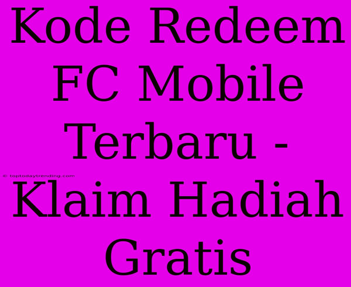 Kode Redeem FC Mobile Terbaru - Klaim Hadiah Gratis