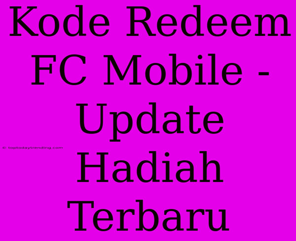 Kode Redeem FC Mobile - Update Hadiah Terbaru