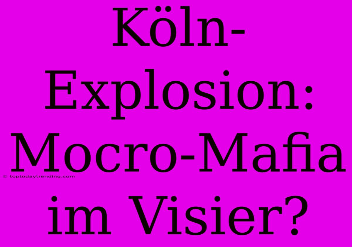 Köln-Explosion: Mocro-Mafia Im Visier?