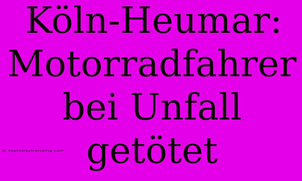 Köln-Heumar: Motorradfahrer Bei Unfall Getötet