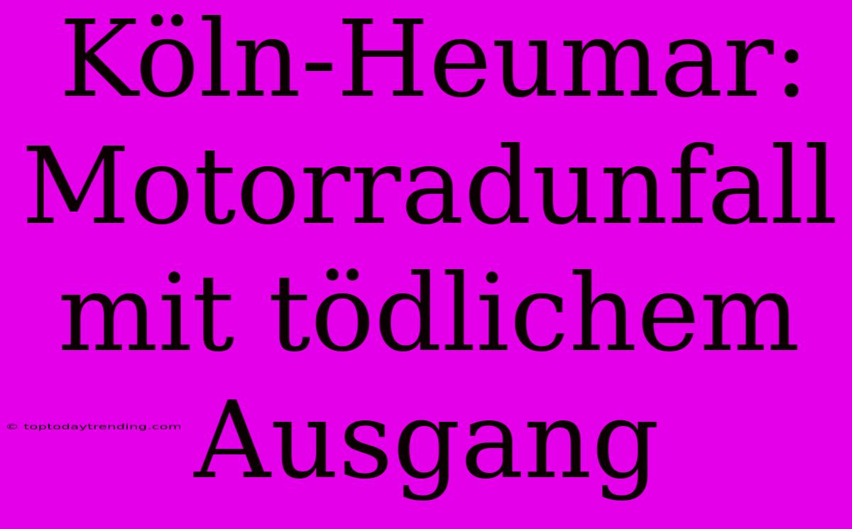 Köln-Heumar: Motorradunfall Mit Tödlichem Ausgang
