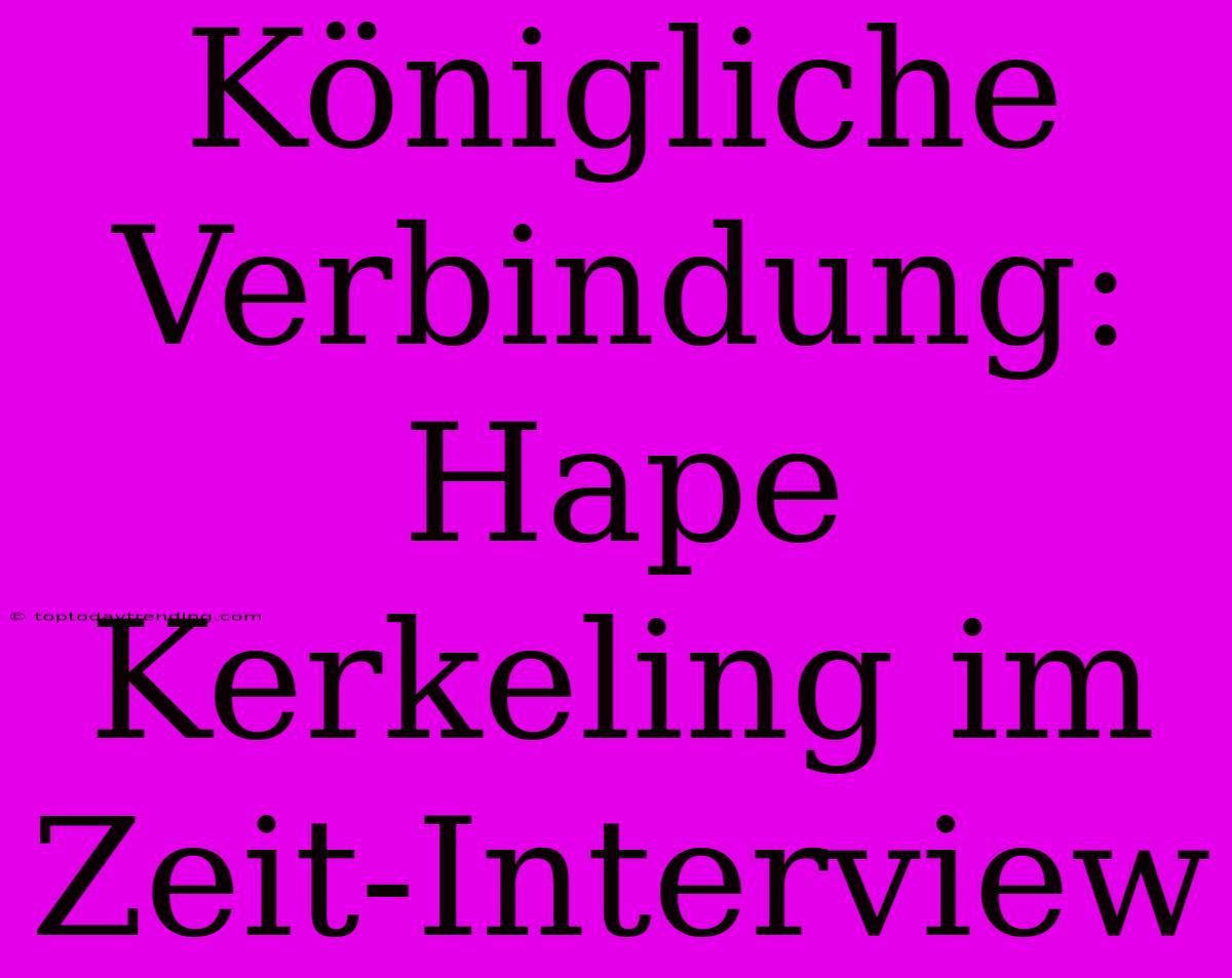 Königliche Verbindung: Hape Kerkeling Im Zeit-Interview