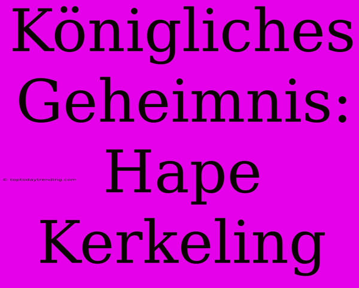 Königliches Geheimnis: Hape Kerkeling