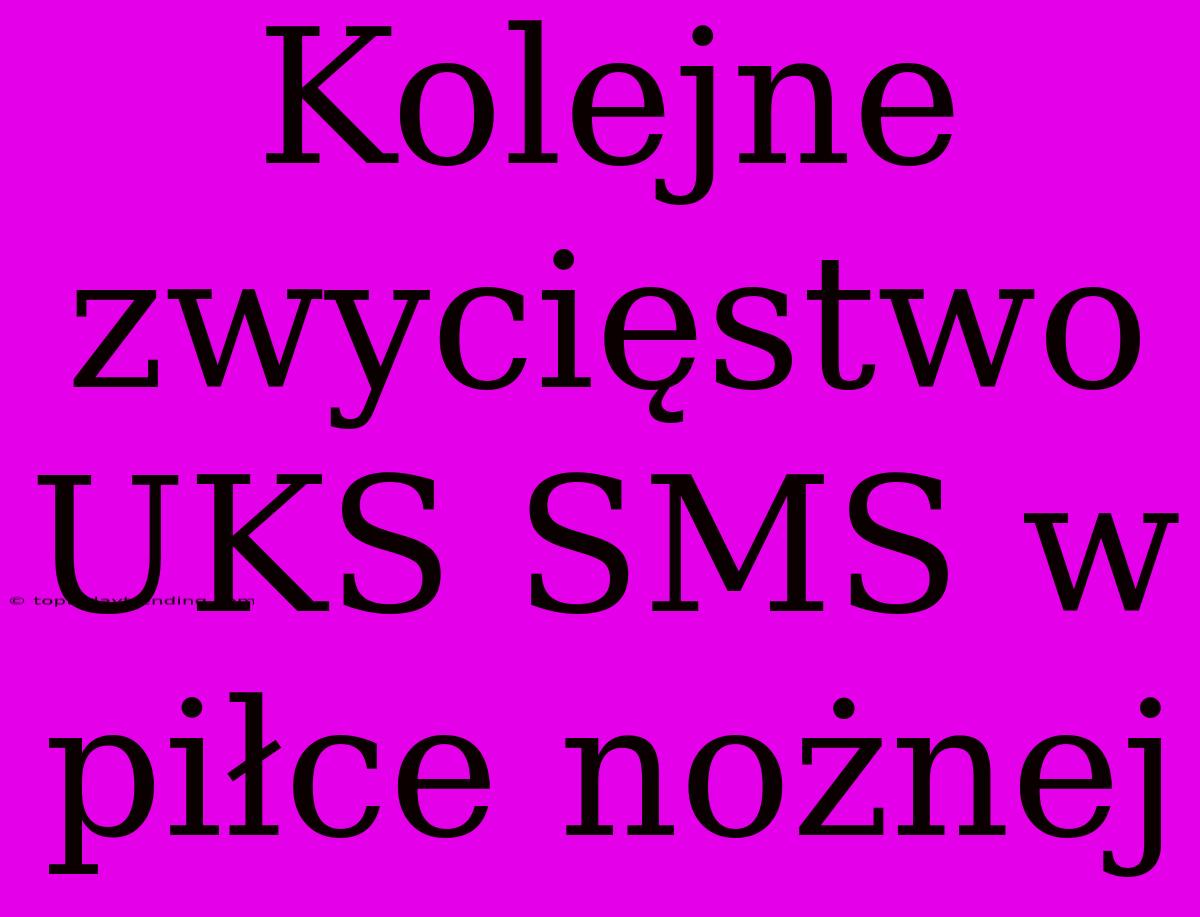 Kolejne Zwycięstwo UKS SMS W Piłce Nożnej