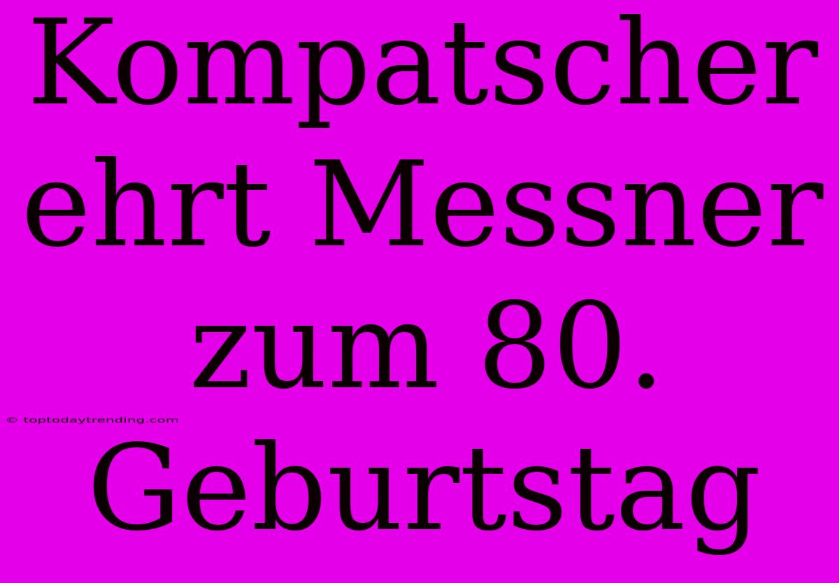 Kompatscher Ehrt Messner Zum 80. Geburtstag