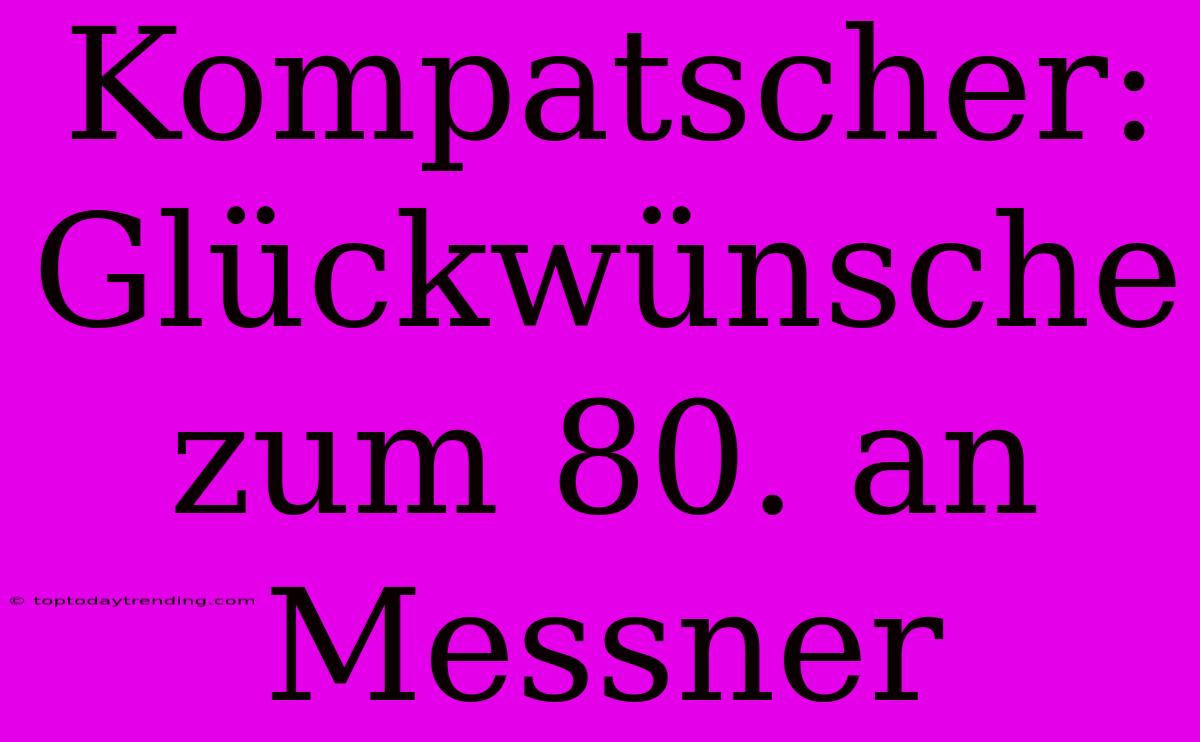 Kompatscher: Glückwünsche Zum 80. An Messner