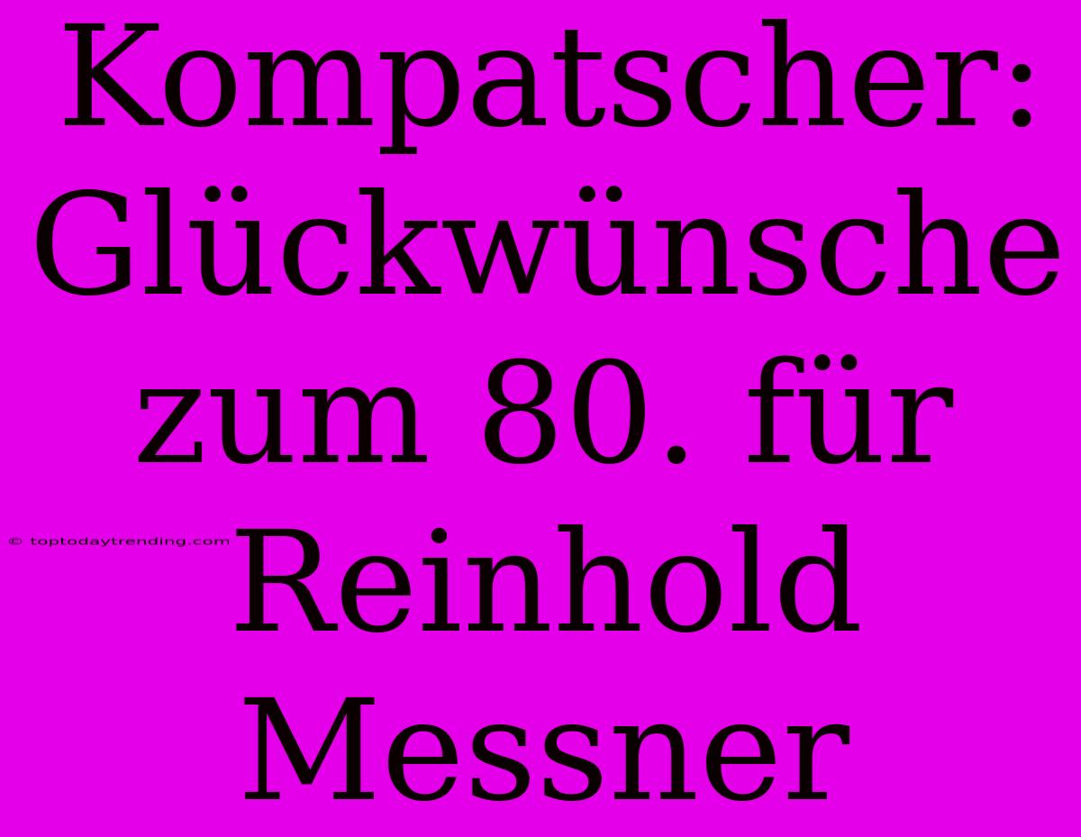 Kompatscher: Glückwünsche Zum 80. Für Reinhold Messner