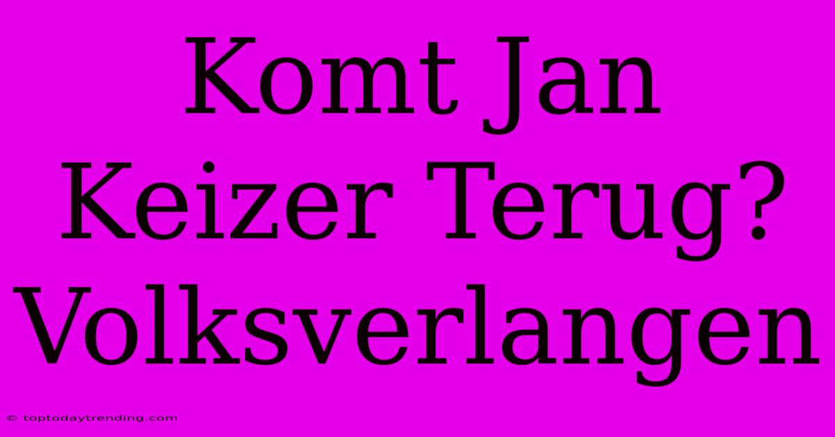 Komt Jan Keizer Terug? Volksverlangen