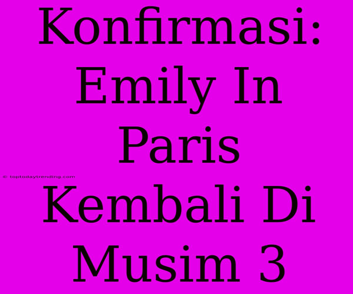 Konfirmasi: Emily In Paris Kembali Di Musim 3