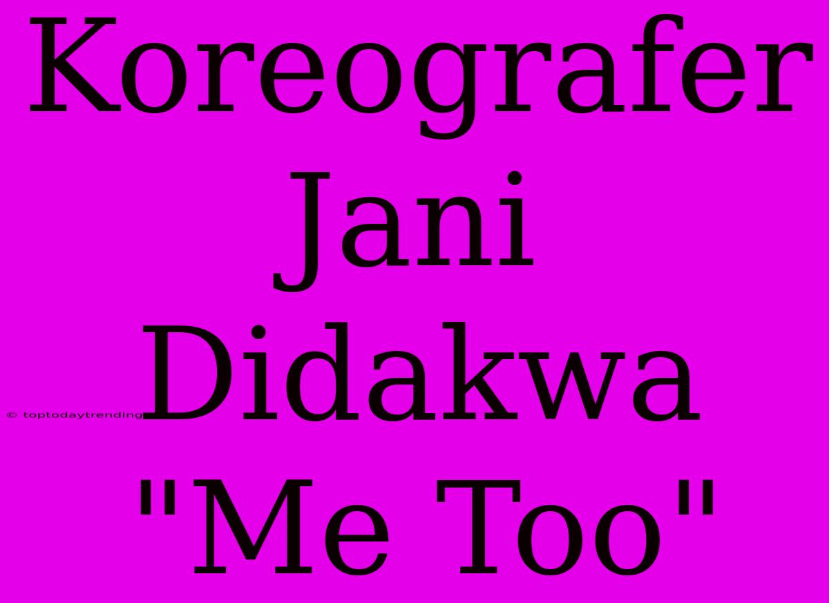 Koreografer Jani Didakwa 