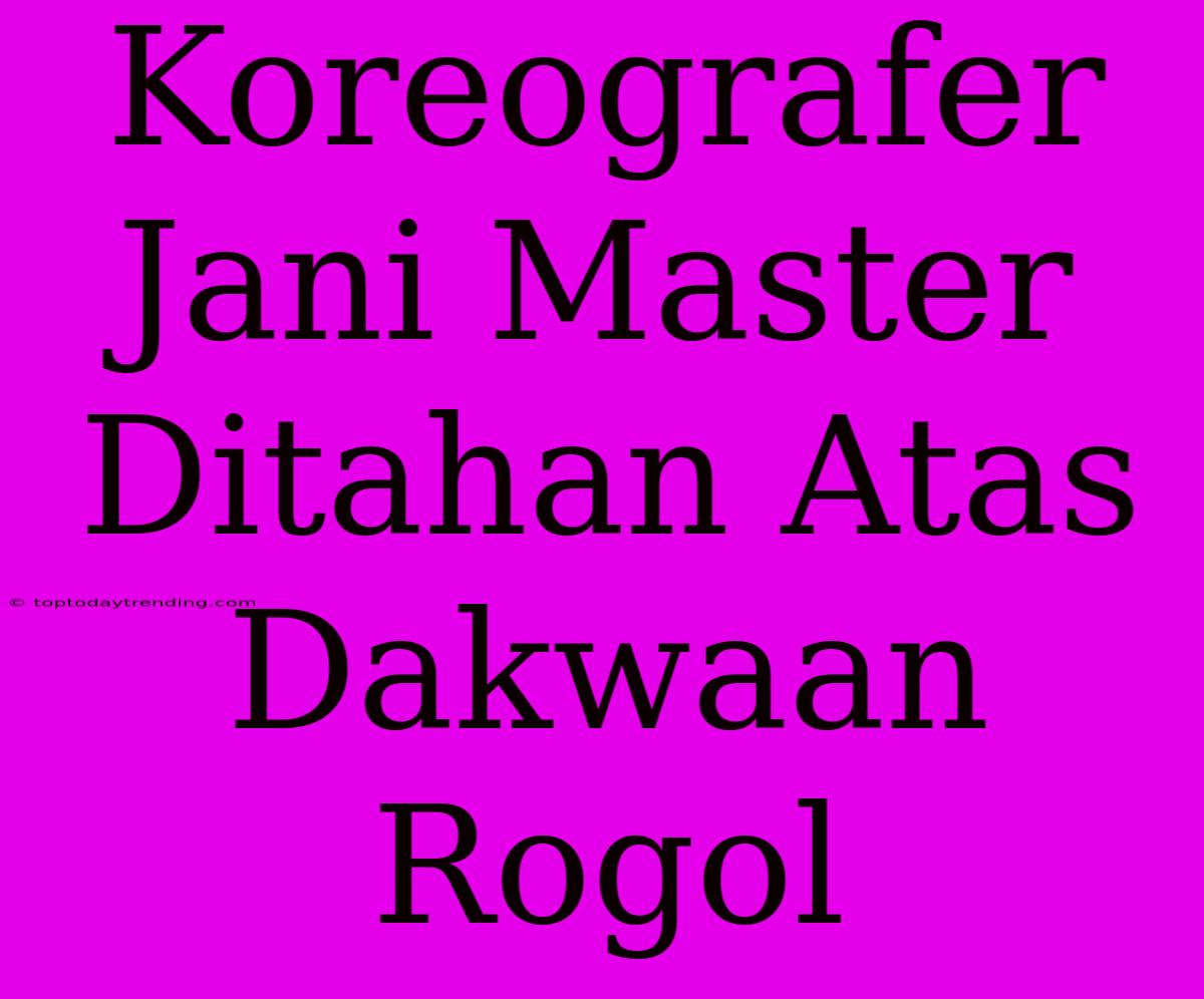 Koreografer Jani Master Ditahan Atas Dakwaan Rogol