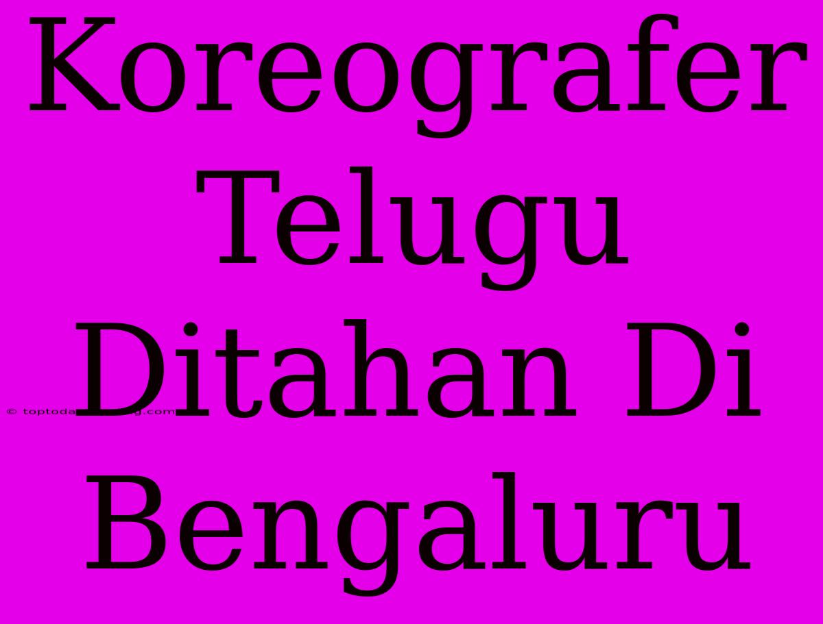 Koreografer Telugu Ditahan Di Bengaluru