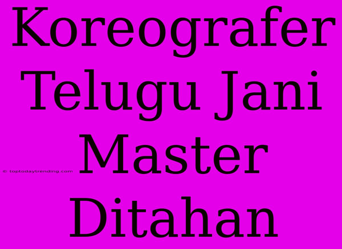 Koreografer Telugu Jani Master Ditahan