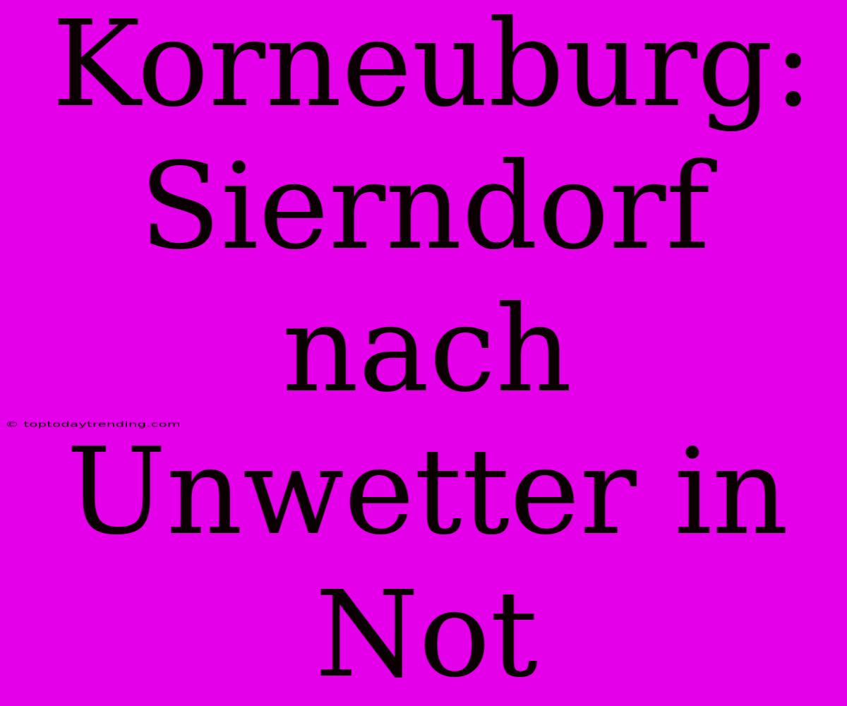 Korneuburg: Sierndorf Nach Unwetter In Not