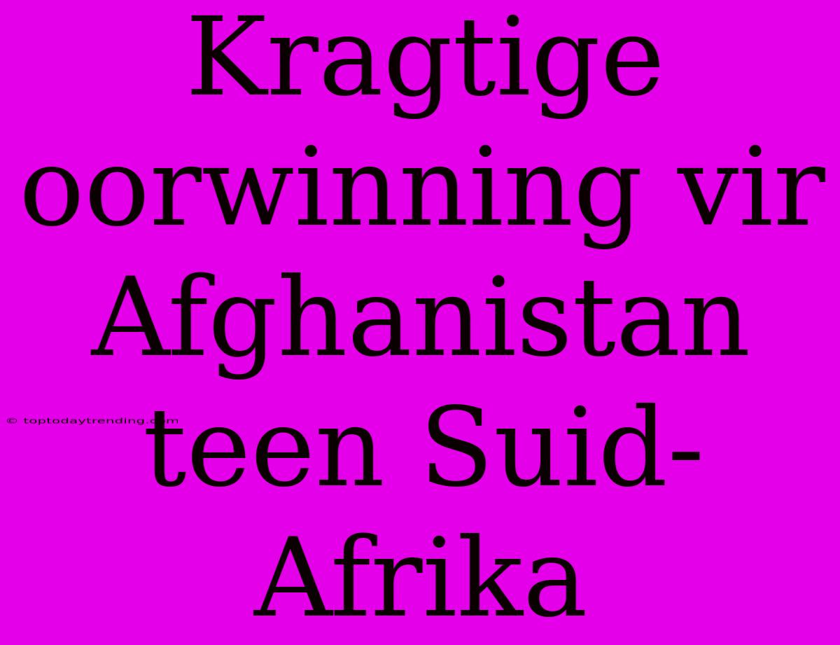 Kragtige Oorwinning Vir Afghanistan Teen Suid-Afrika