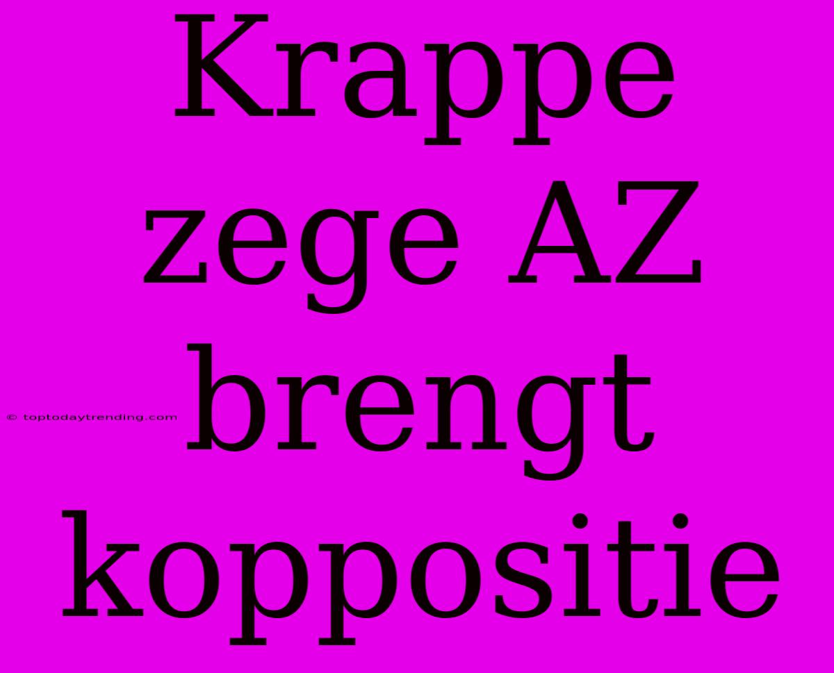 Krappe Zege AZ Brengt Koppositie