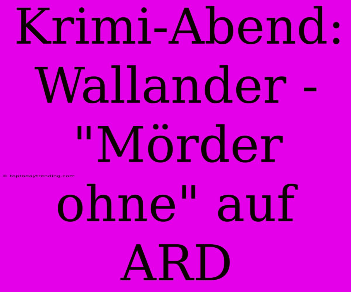 Krimi-Abend: Wallander - 