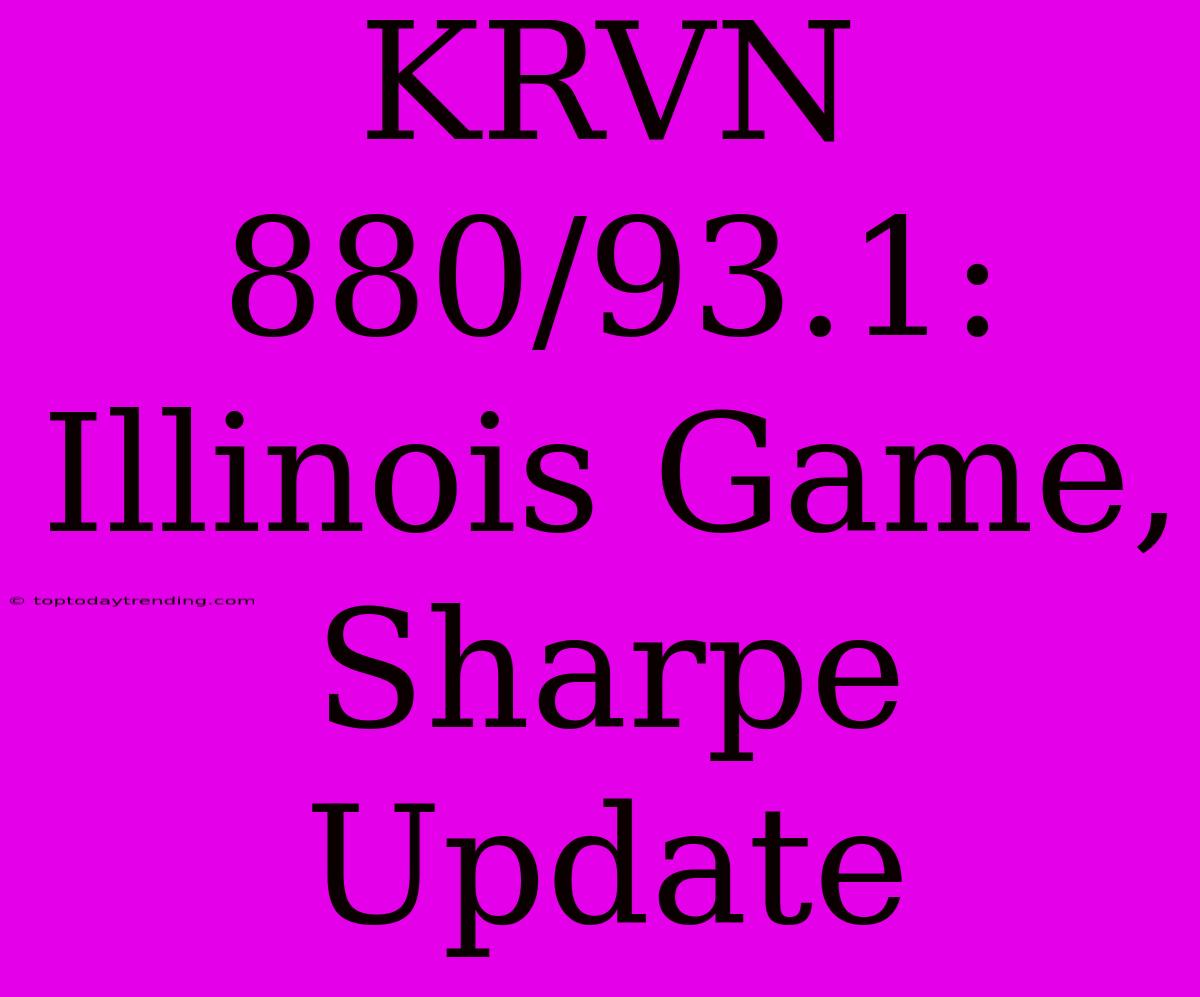 KRVN 880/93.1: Illinois Game, Sharpe Update