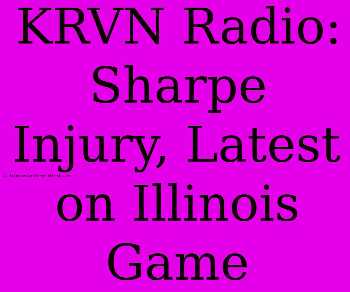 KRVN Radio: Sharpe Injury, Latest On Illinois Game