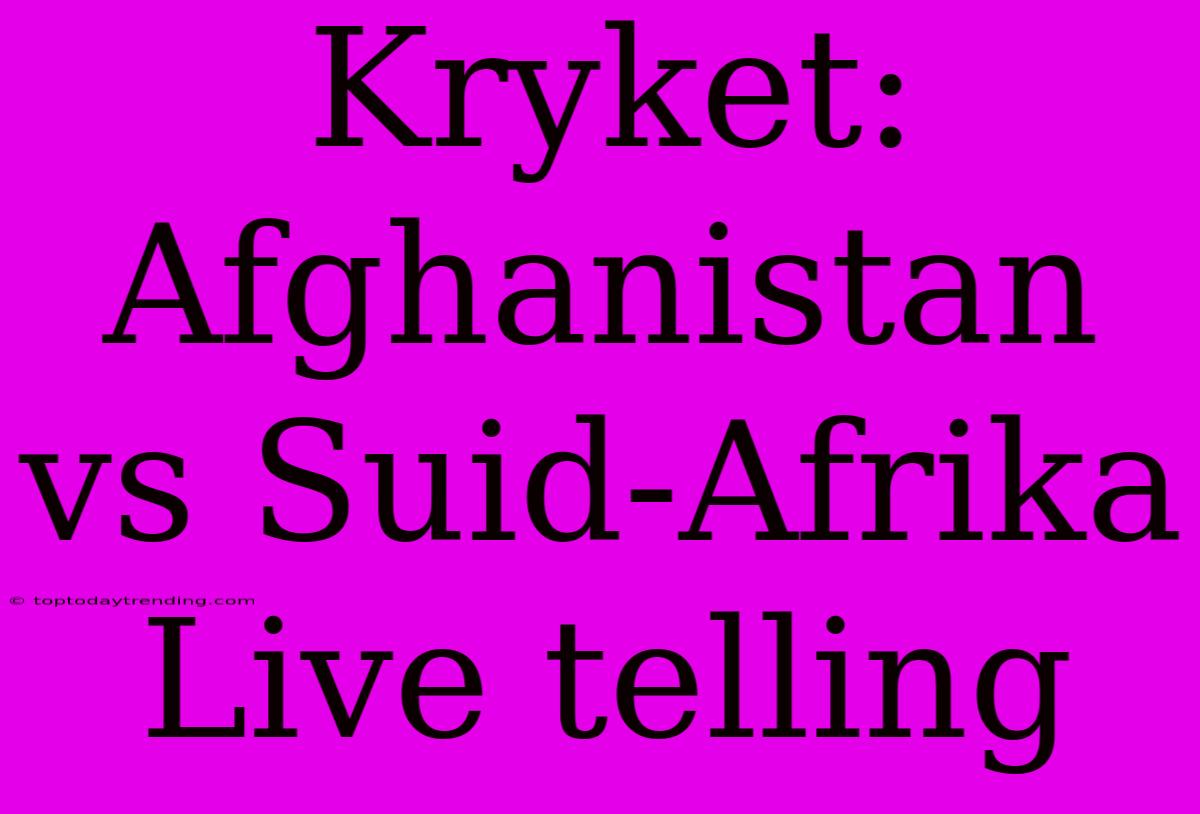 Kryket: Afghanistan Vs Suid-Afrika Live Telling