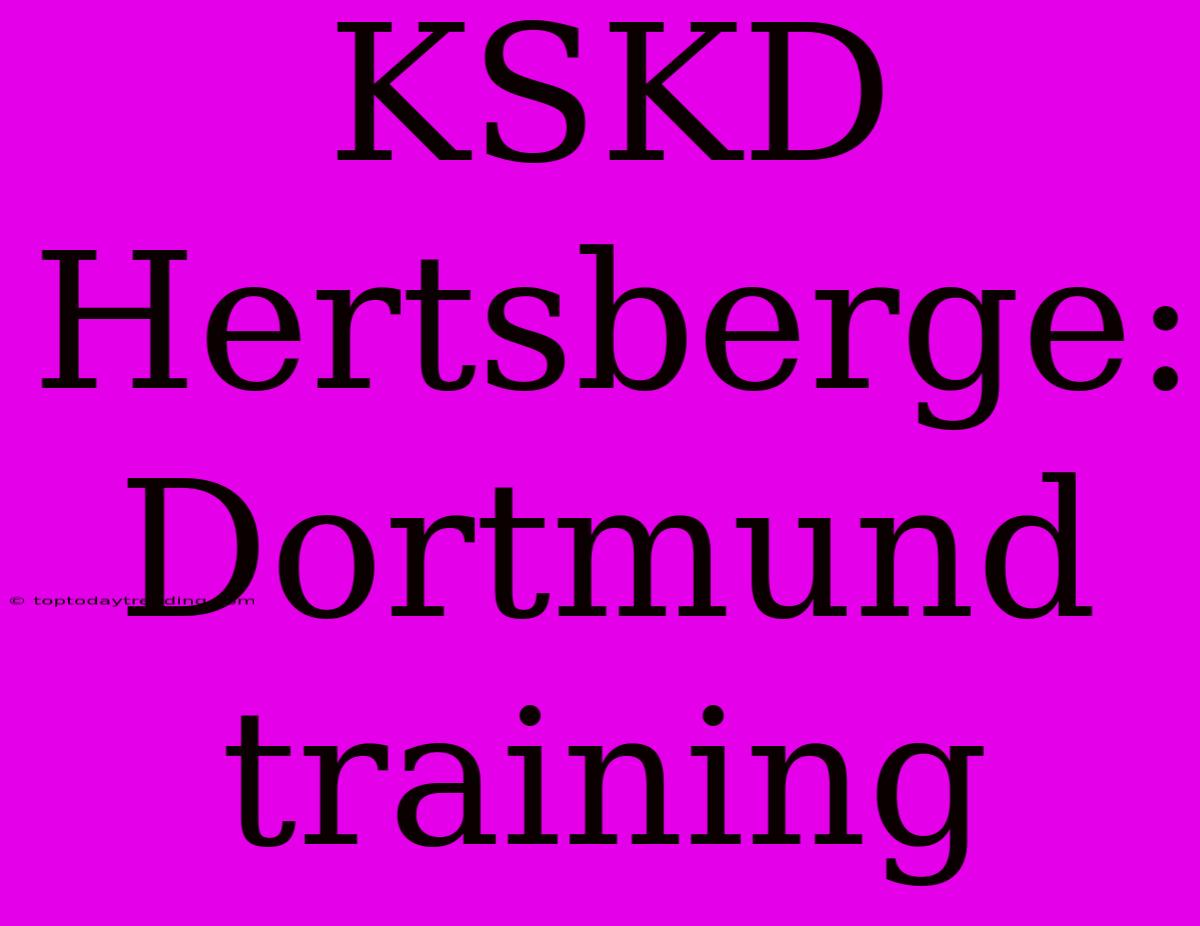 KSKD Hertsberge: Dortmund Training