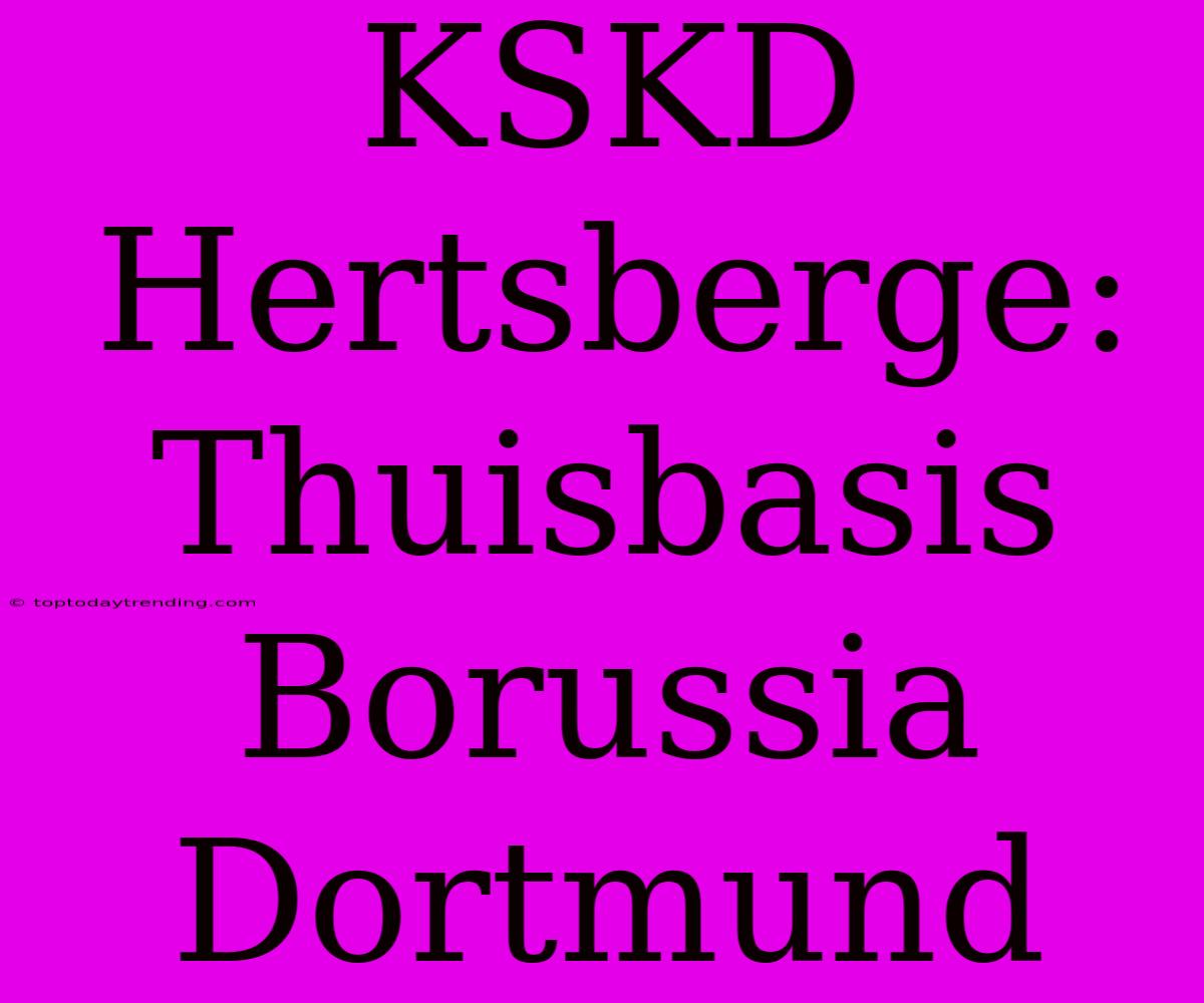 KSKD Hertsberge: Thuisbasis Borussia Dortmund