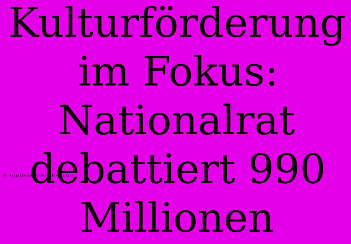 Kulturförderung Im Fokus: Nationalrat Debattiert 990 Millionen