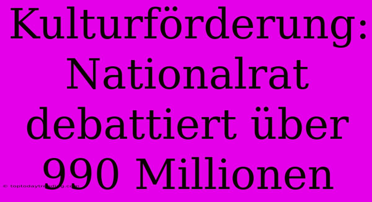 Kulturförderung: Nationalrat Debattiert Über 990 Millionen