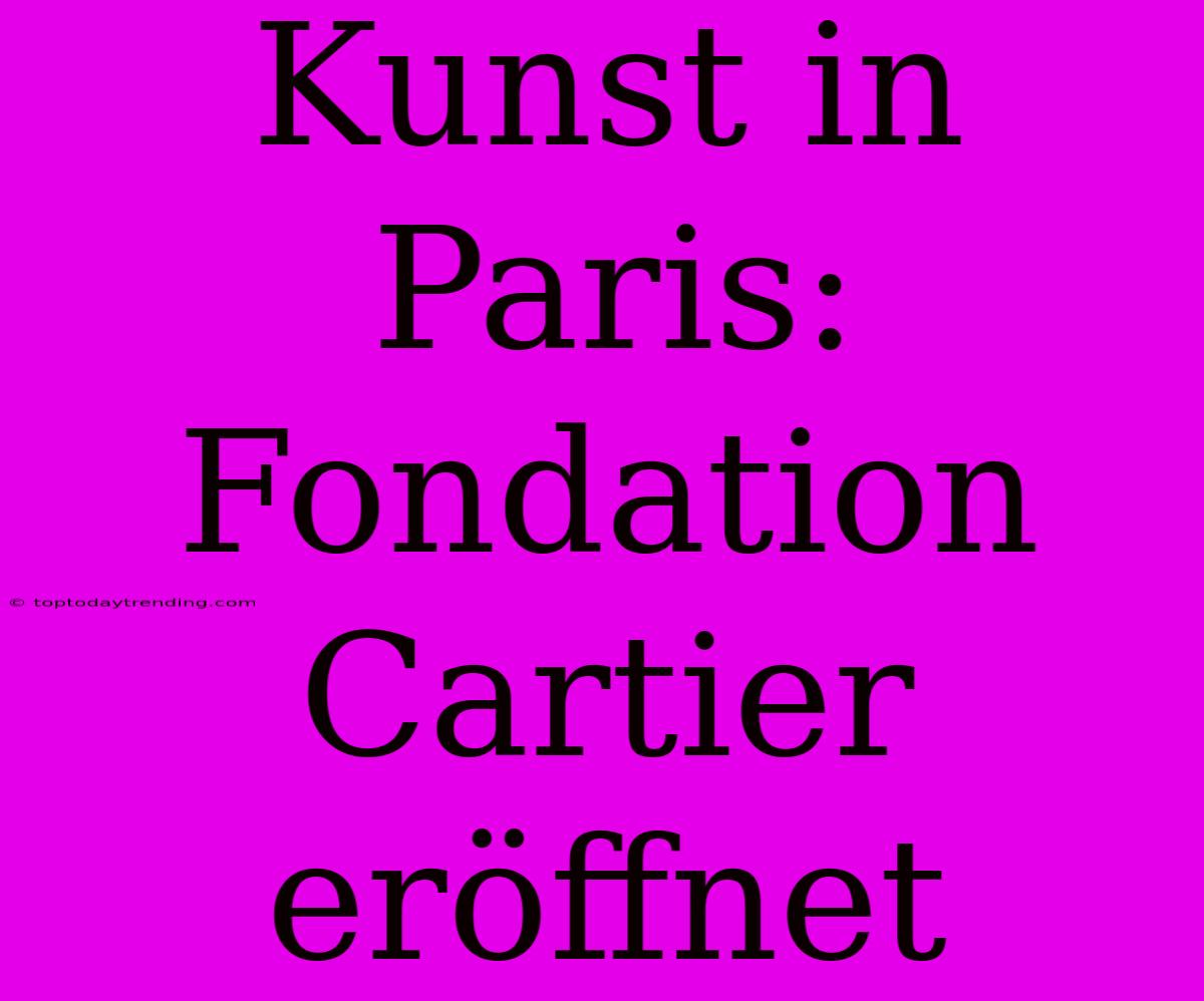 Kunst In Paris: Fondation Cartier Eröffnet