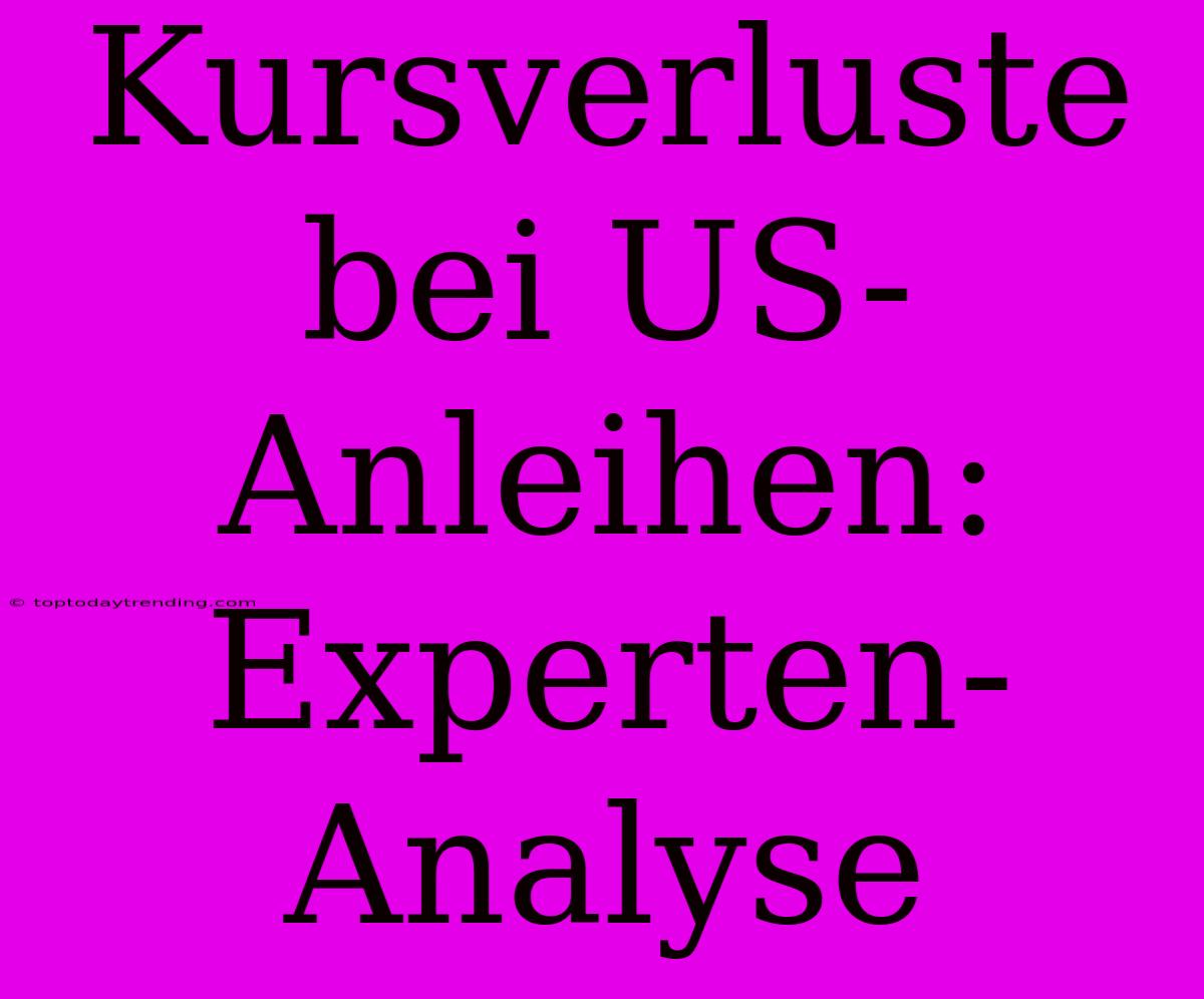 Kursverluste Bei US-Anleihen: Experten-Analyse