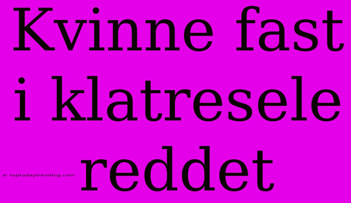 Kvinne Fast I Klatresele Reddet