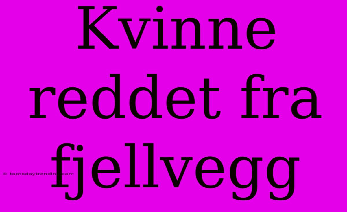 Kvinne Reddet Fra Fjellvegg