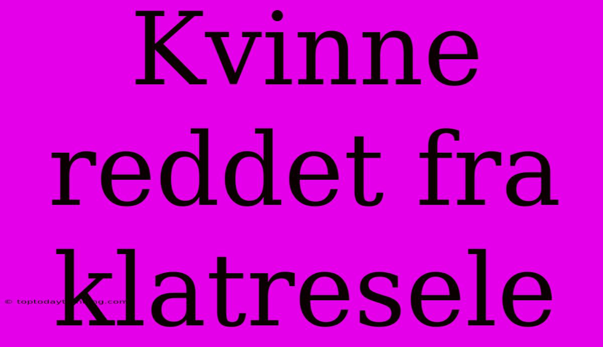 Kvinne Reddet Fra Klatresele