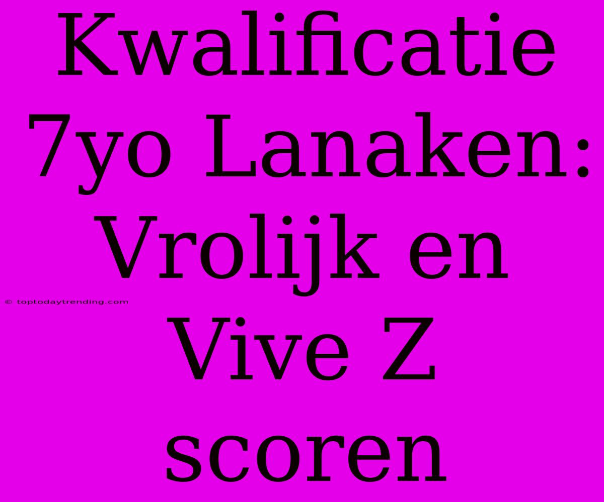 Kwalificatie 7yo Lanaken: Vrolijk En Vive Z Scoren