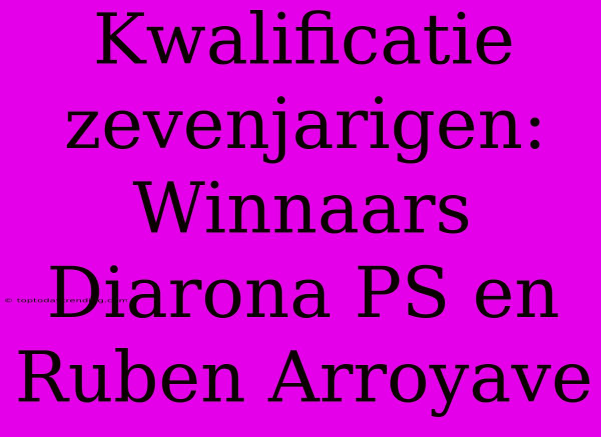 Kwalificatie Zevenjarigen: Winnaars Diarona PS En Ruben Arroyave