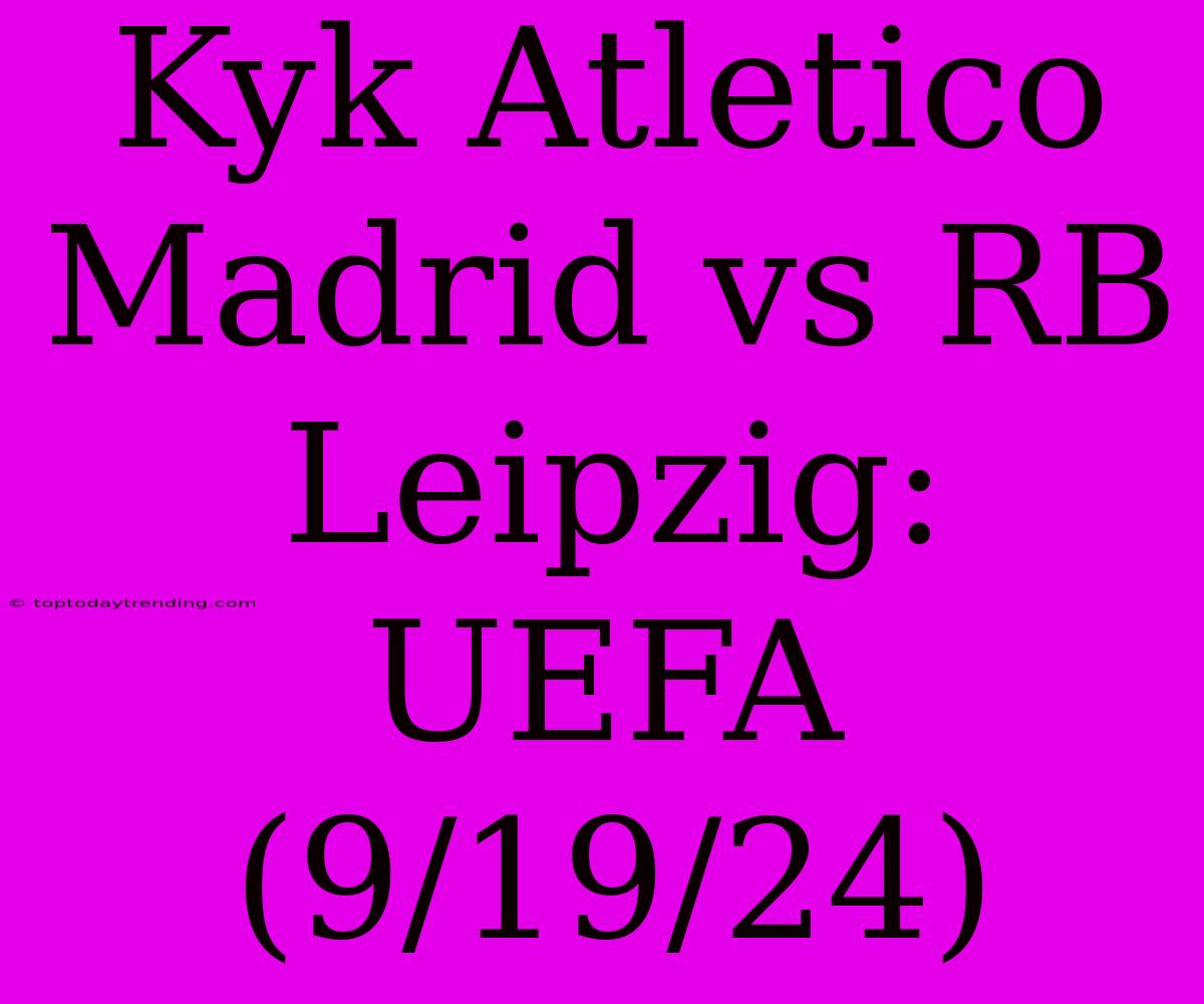 Kyk Atletico Madrid Vs RB Leipzig: UEFA (9/19/24)