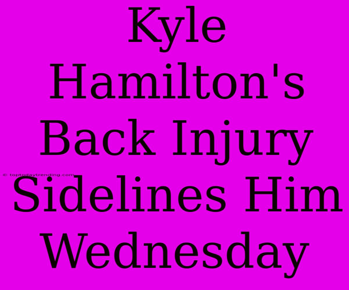 Kyle Hamilton's Back Injury Sidelines Him Wednesday