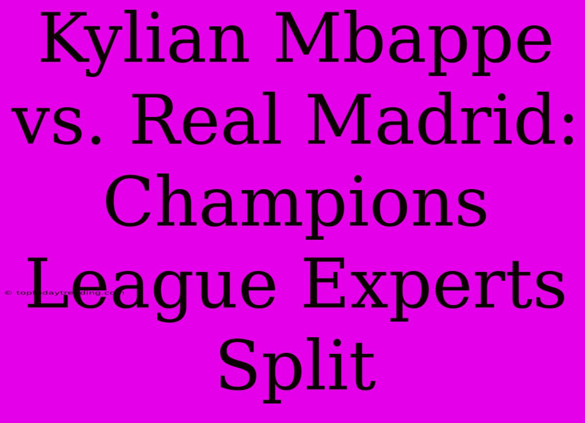 Kylian Mbappe Vs. Real Madrid: Champions League Experts Split