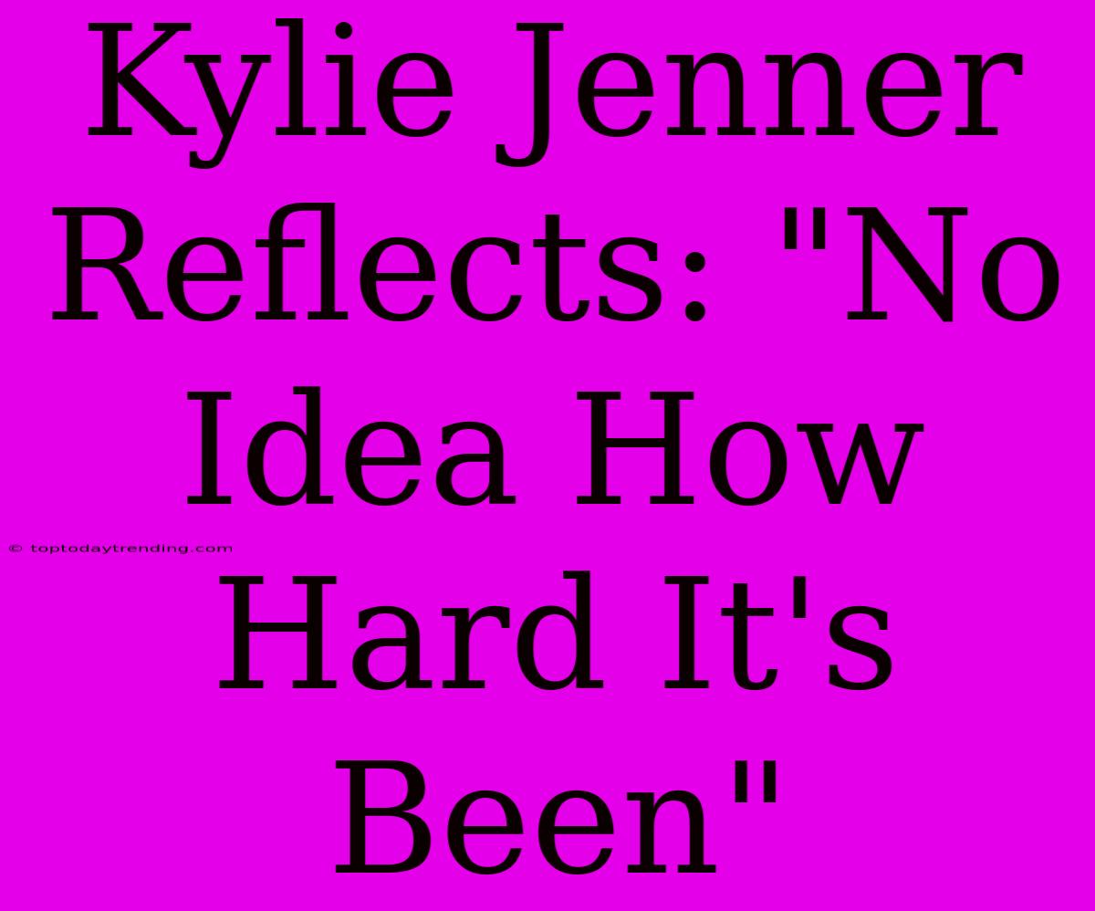 Kylie Jenner Reflects: 