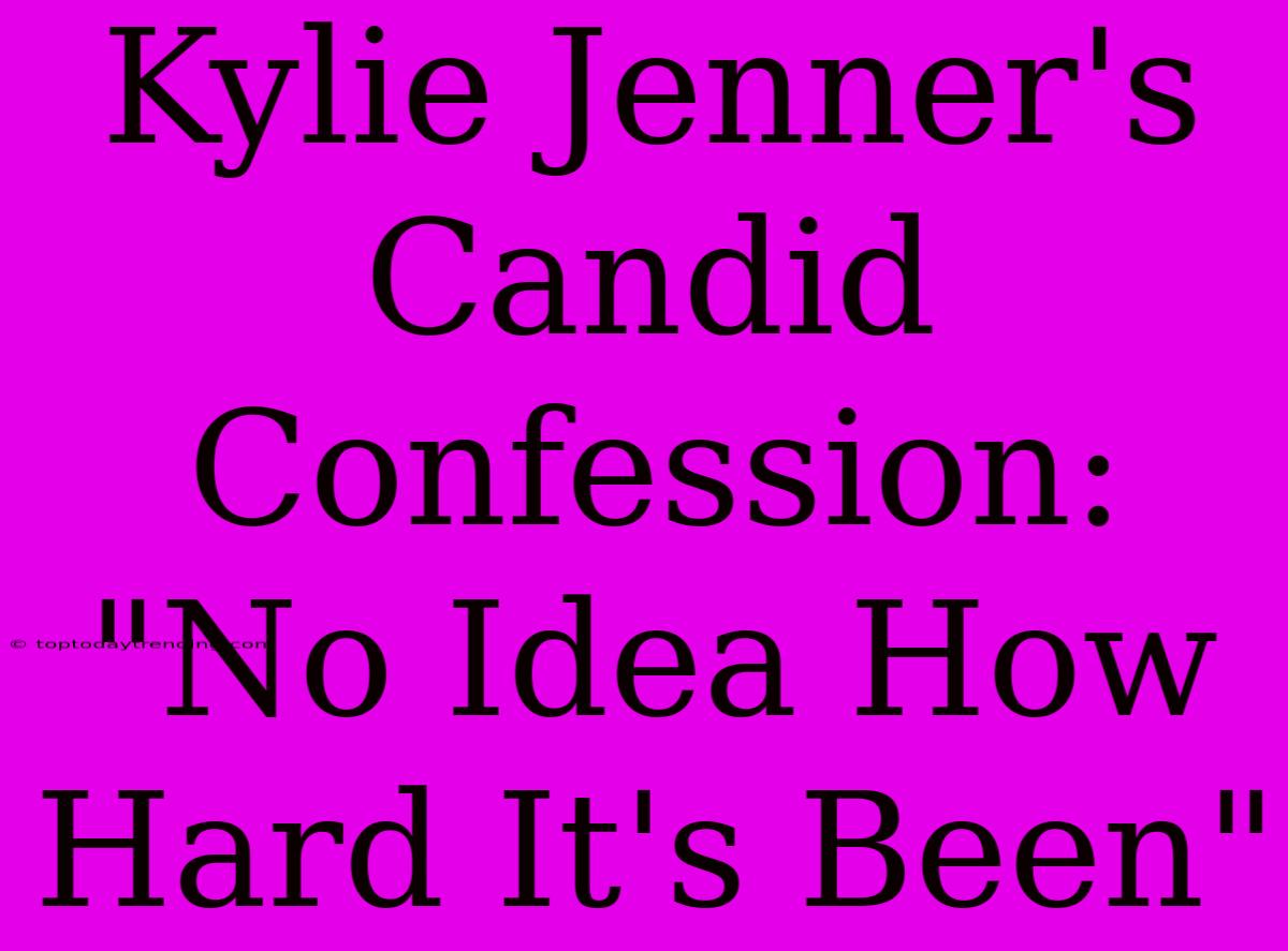 Kylie Jenner's Candid Confession: 