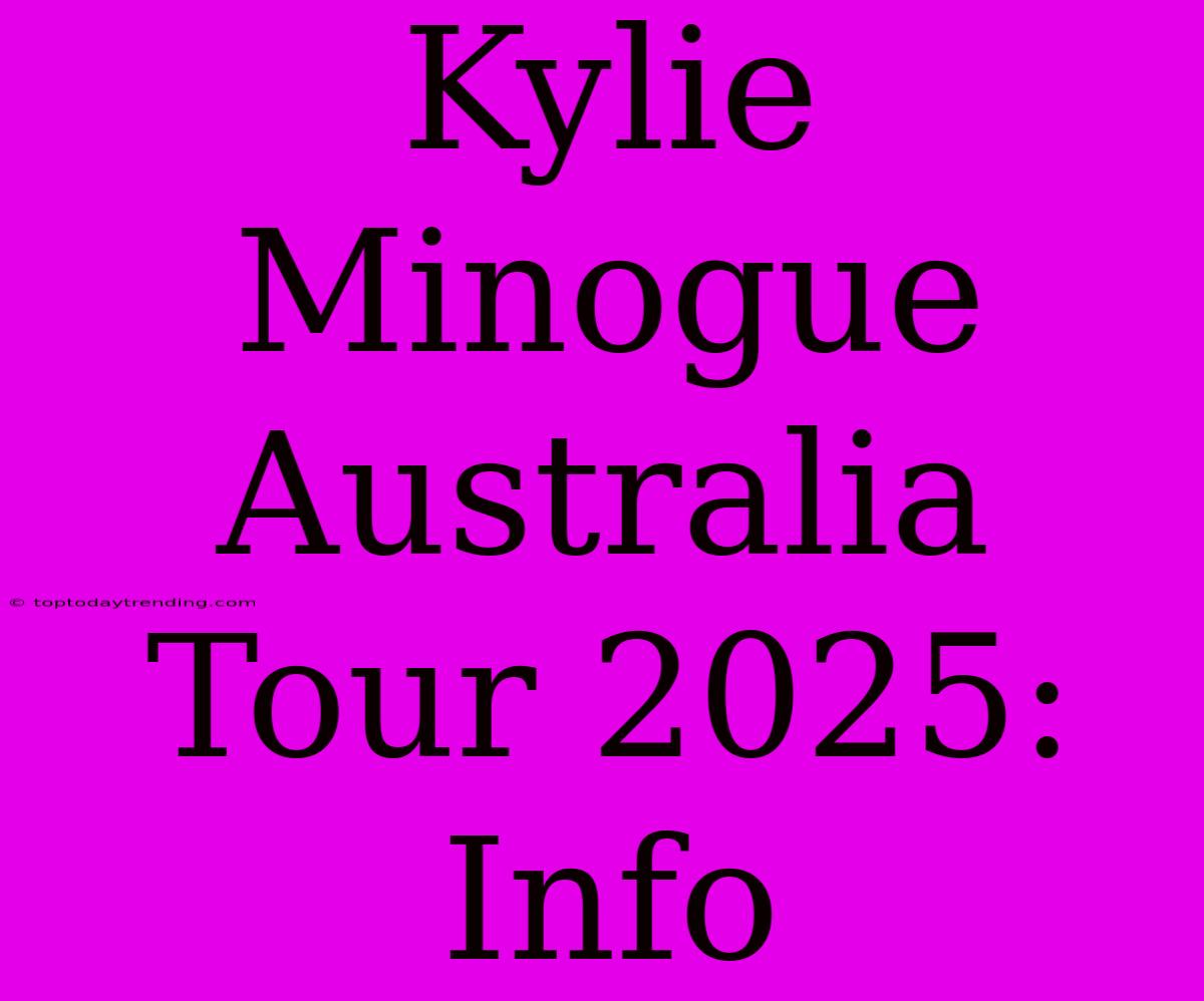 Kylie Minogue Australia Tour 2025: Info