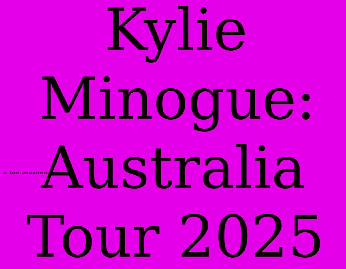 Kylie Minogue: Australia Tour 2025