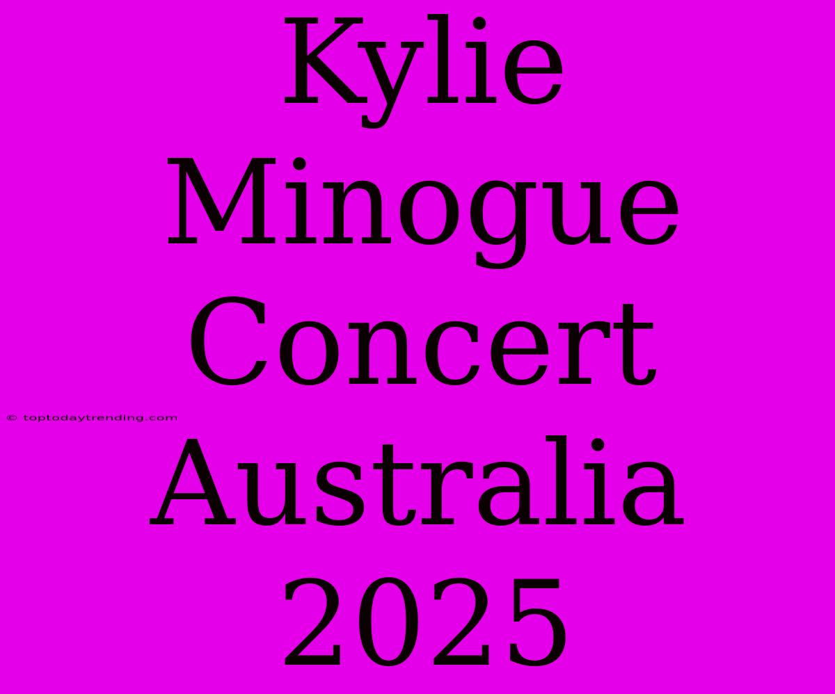 Kylie Minogue Concert Australia 2025