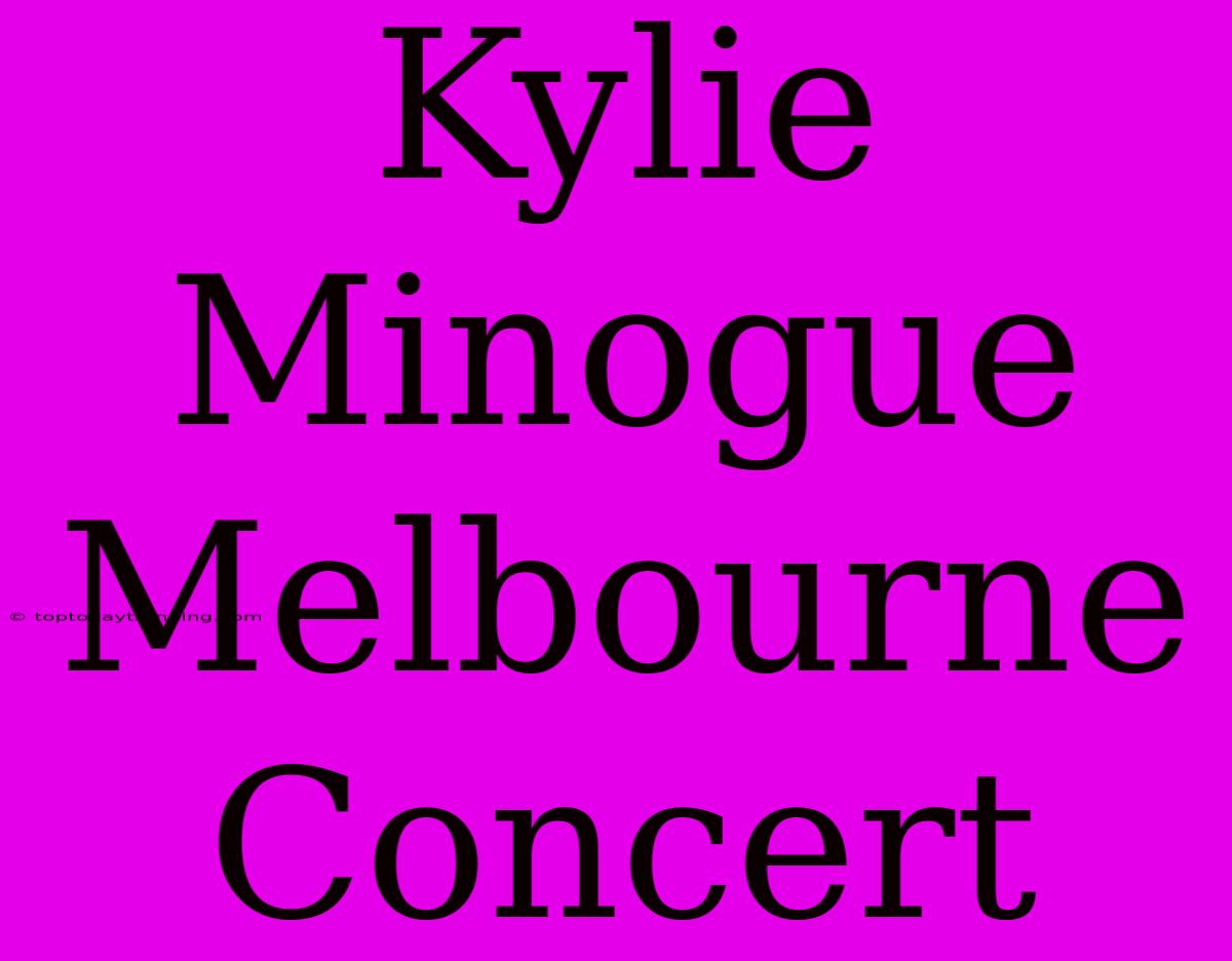 Kylie Minogue Melbourne Concert