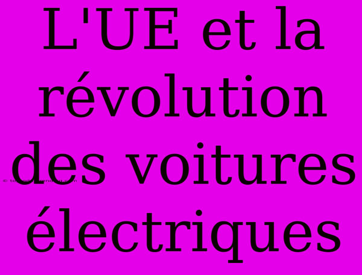 L'UE Et La Révolution Des Voitures Électriques