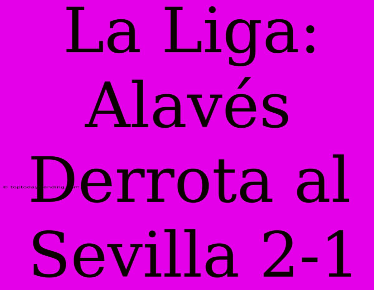 La Liga: Alavés Derrota Al Sevilla 2-1