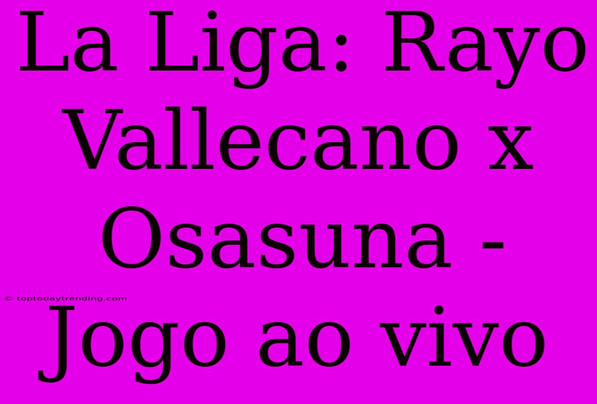 La Liga: Rayo Vallecano X Osasuna - Jogo Ao Vivo