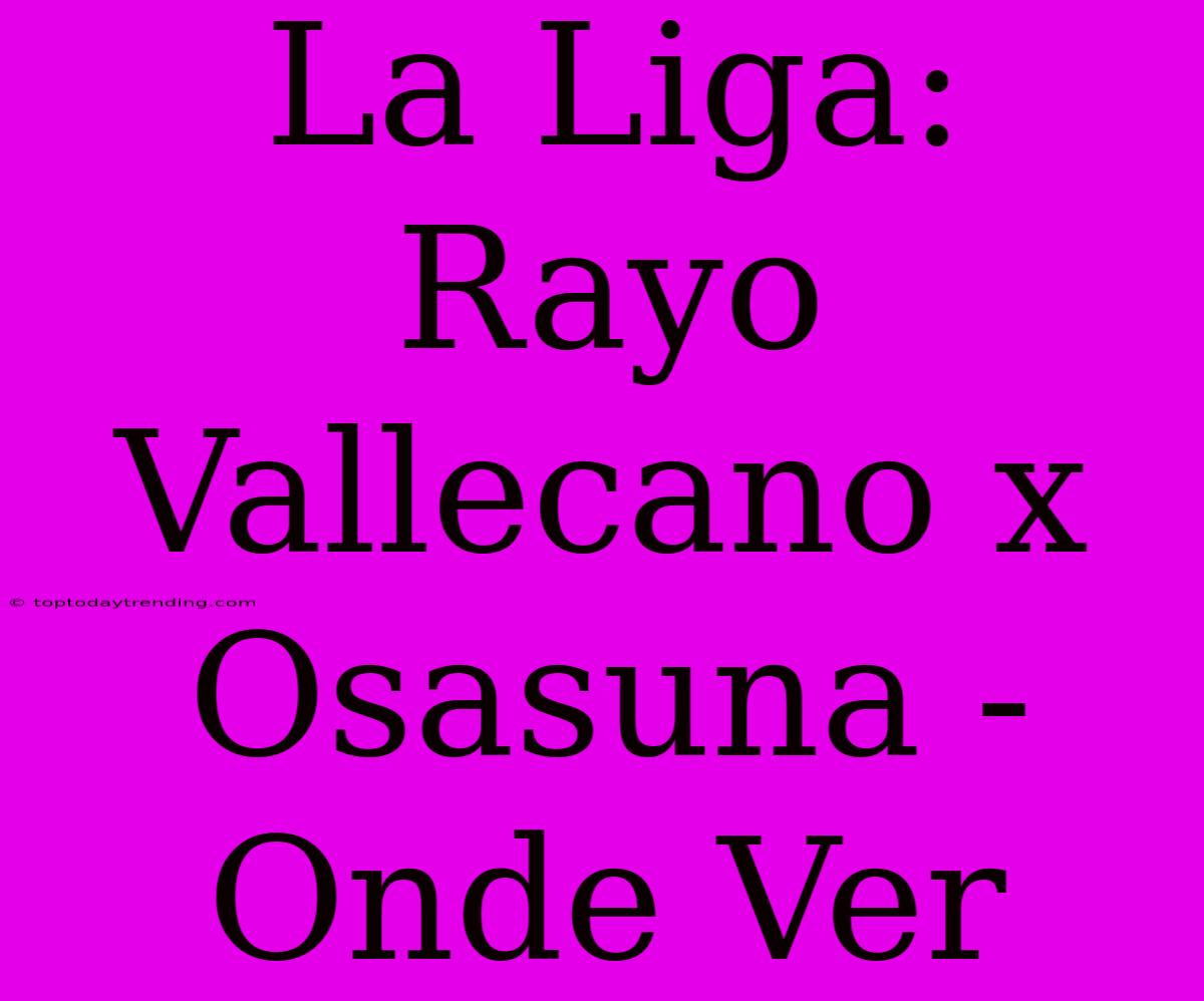 La Liga: Rayo Vallecano X Osasuna - Onde Ver