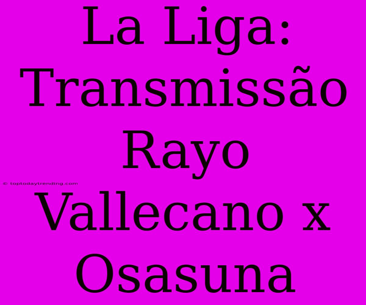 La Liga: Transmissão Rayo Vallecano X Osasuna